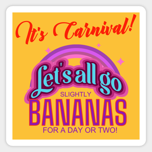 It's Carnival! Let's All Go Bananas for a day or two! Sticker by LeftBrainExpress